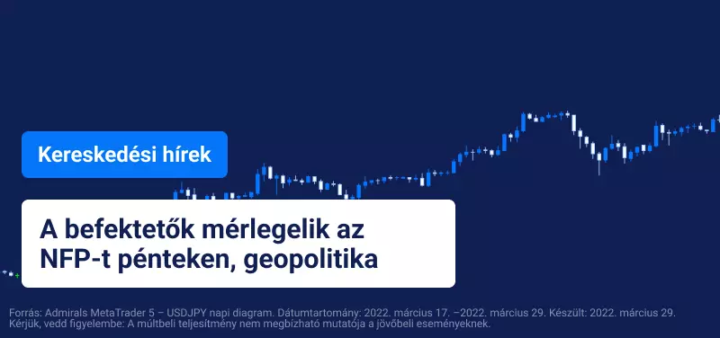 A befektetők mérlegelik az NFP-t pénteken, geopolitika