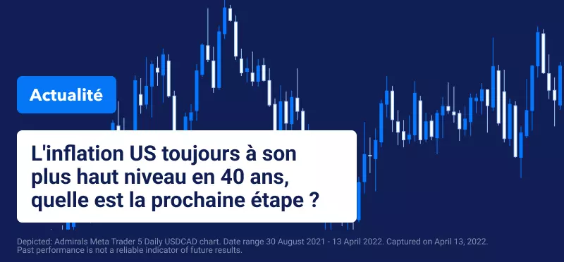 L'inflation Annuelle en Mars aux US reste à son Plus Haut Niveau depuis 40 ans, et Maintenant ?