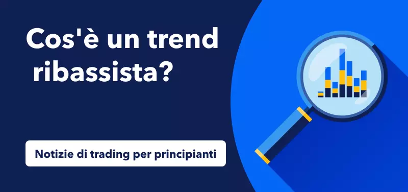 Notizie di trading per principianti - Cos'è un trend ribassista?
