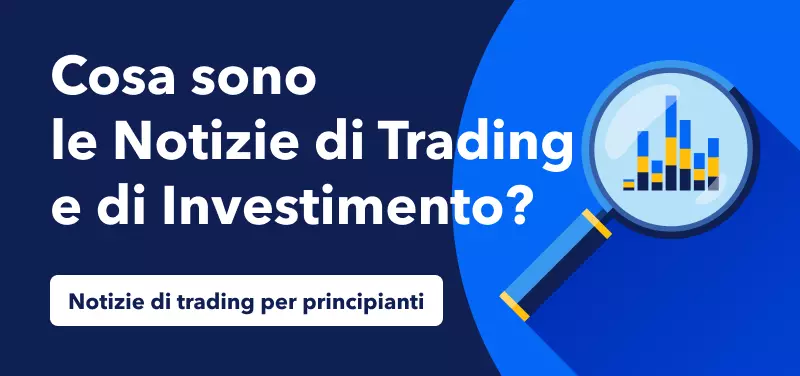 Cosa sono le Notizie di Trading e di Investimento?