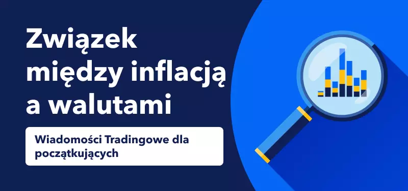 Wiadomości tradingowe dla początkujących - Związek między inflacją a walutami