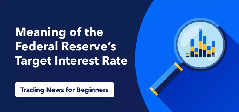 Trading News for Beginners – Meaning of the Federal Reserve’s Target Interest Rate