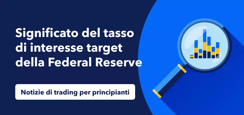 Notizie di trading per principianti - Significato del tasso di interesse target della Federal Reserve