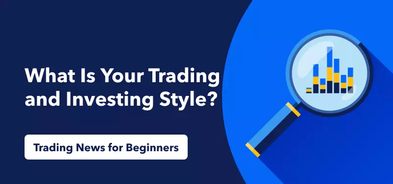 Trading News for Beginners – What Is Your Trading and Investing Style?