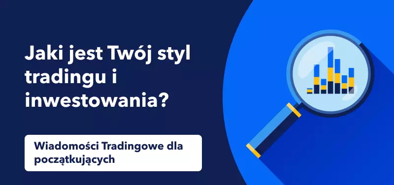 Wiadomości tradingowe dla początkujących - Jaki jest Twój styl tradingu i inwestowania?