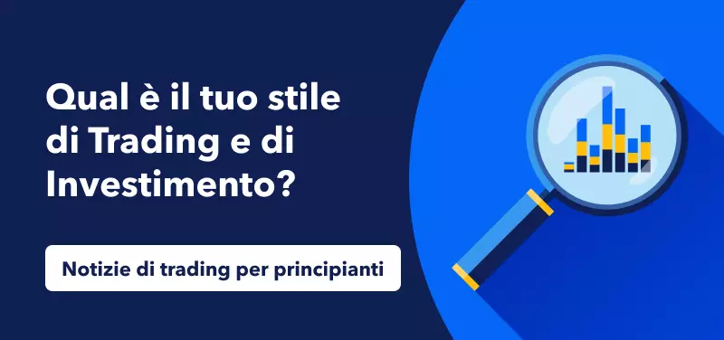 Notizie di trading per principianti: Qual è il tuo stile di Trading e di Investimento?