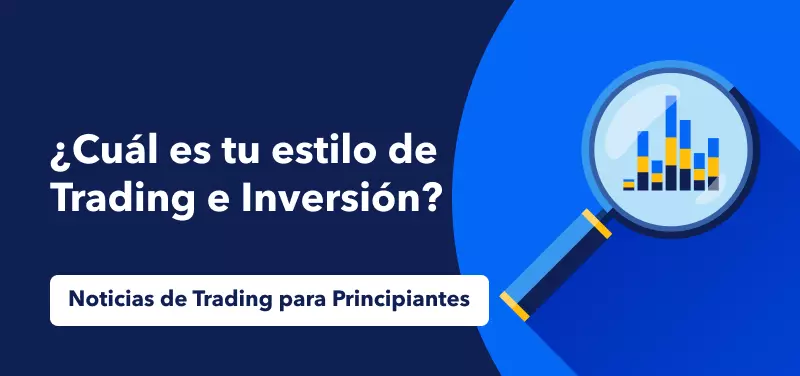 Noticias de Trading para Principiantes: ¿Cuál es tu estilo de Trading e Inversión?