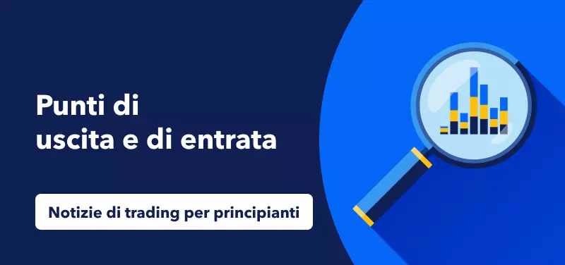 Notizie di trading per principianti: Cosa sono punti di uscita e di entrata