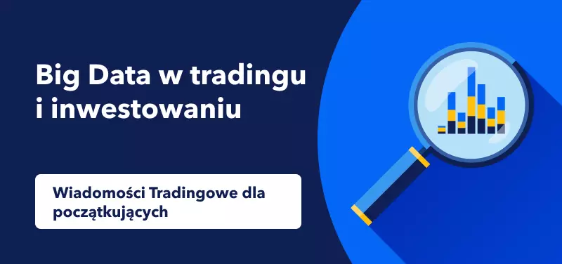 Wiadomości Tradingowe dla początkujących: Big Data w tradngu i inwestowaniu
