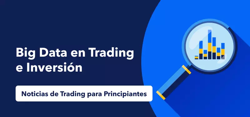 Noticias de Trading para Principiantes: Big Data en Trading e Inversión