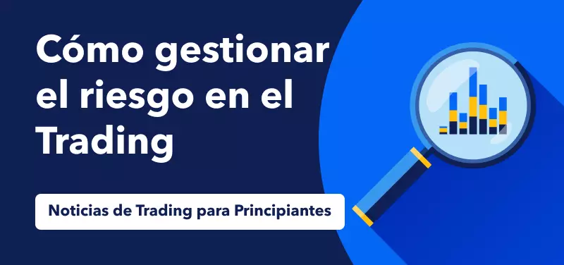 Noticias de trading para principiantes: Cómo gestionar el riesgo en el trading de Fórex