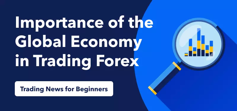 Trading News for Beginners – The Importance of the Global Economy in Trading Forex