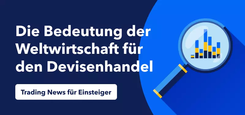 Trading News für Einsteiger: Die Bedeutung der Weltwirtschaft für den Forex Handel