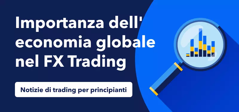 Notizie di trading per principianti - L'importanza dell'economia globale nel Forex Trading