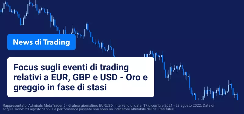 Focus sugli eventi di trading relativi a EUR, GBP e USD - Oro e greggio in fase di stasi