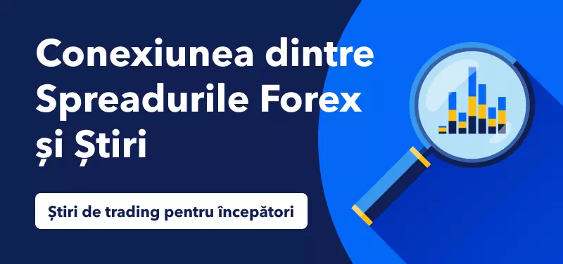 Știri de tranzacționare pentru începători – Conexiunea dintre Spreadurile Forex și Știri