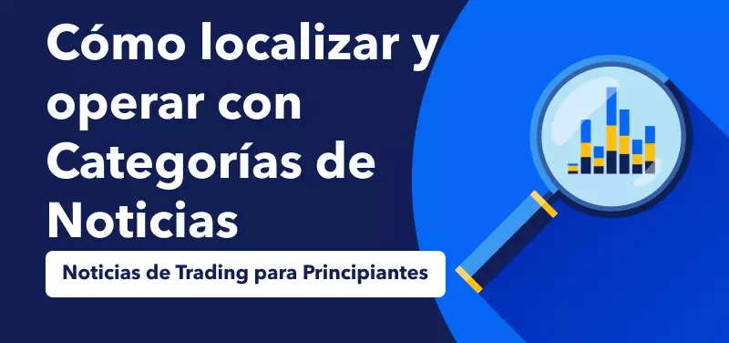 Noticias de Trading para principiantes: Cómo localizar y operar con categorías de Noticias