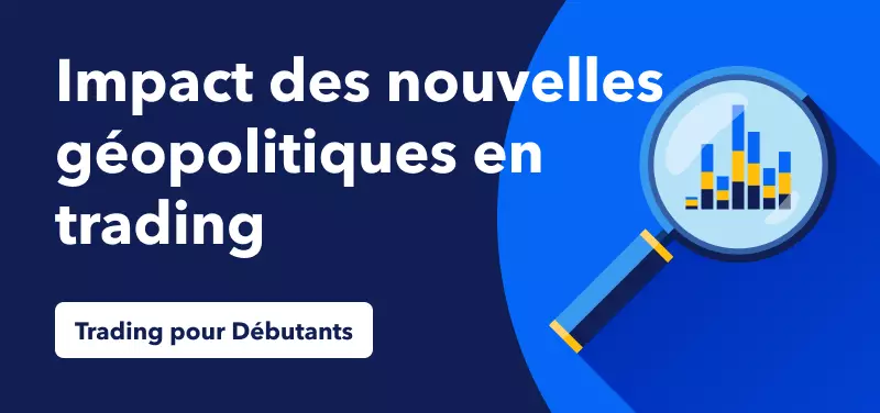 Actualité Économique pour les Débutants – L'Impact de l'Actualité Géopolitique sur le Trading