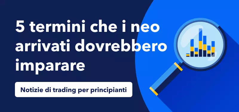 Notizie di trading per principianti: Cinque termini che i nuovi arrivati dovrebbero imparare