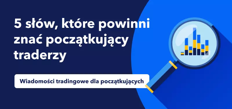 Wiadomości tradingowe dla początkujących – 5 słów, które powinni znać początkujący traderzy