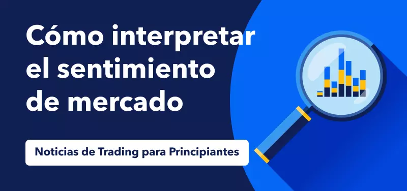 Noticias de trading para principiantes: Cómo interpretar el sentimiento de mercado