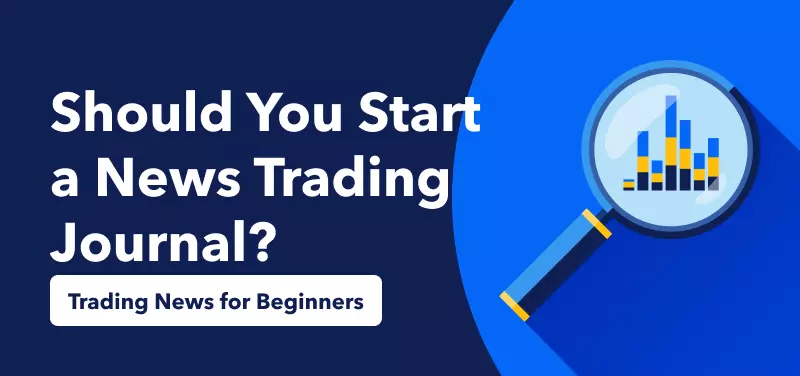 Trading News for Beginners – Should You Start a News Trading Journal?