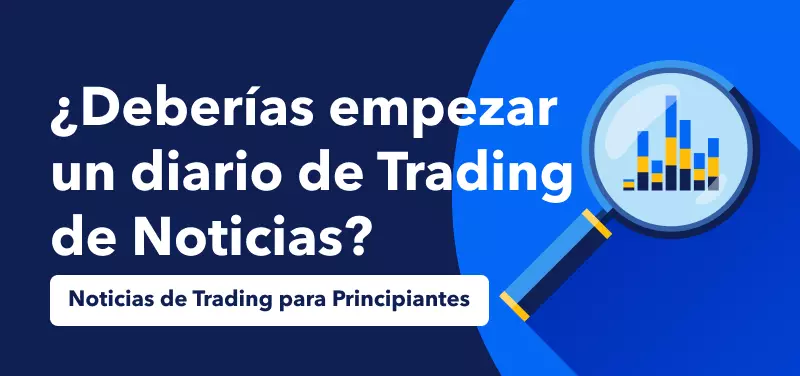 Noticias de Trading para Principiantes: ¿Deberías empezar un diario de trading de noticias?