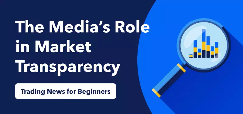 Trading News for Beginners – The Media’s Role in Market Transparency