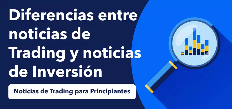Noticias de Trading para Principiantes: ¿Qué diferencias existen entre las noticias de trading y las noticias de inversión?