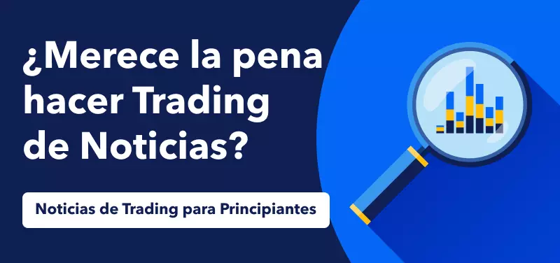 Noticias de Trading para Principiantes: ¿Merece la pena hacer Trading de Noticias?