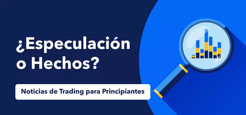 Noticias de Trading para Principiantes: Diferencia entre especulación y hechos