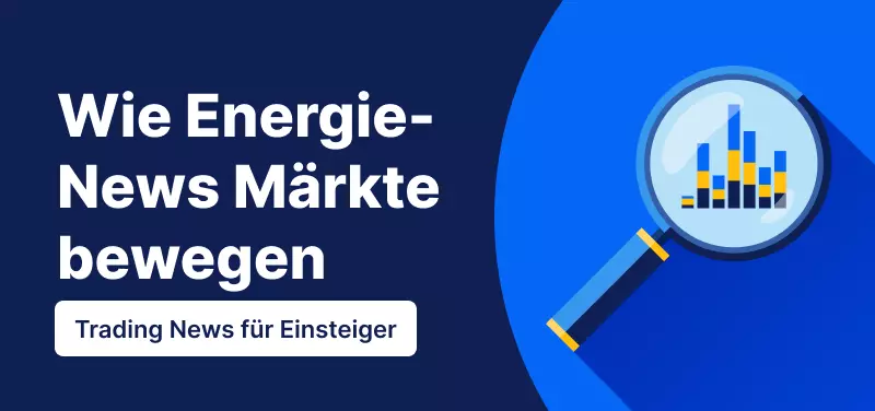 Trading News für Einsteiger: Wie Energie-News die Märkte bewegen