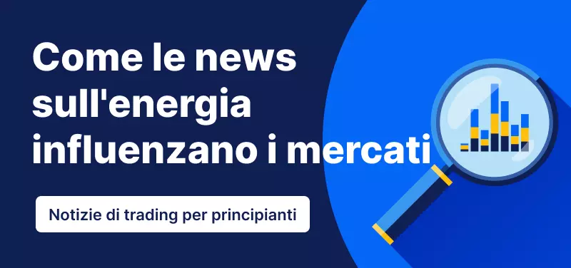 Notizie di trading per principianti - Come le notizie sull'energia influenzano i mercati