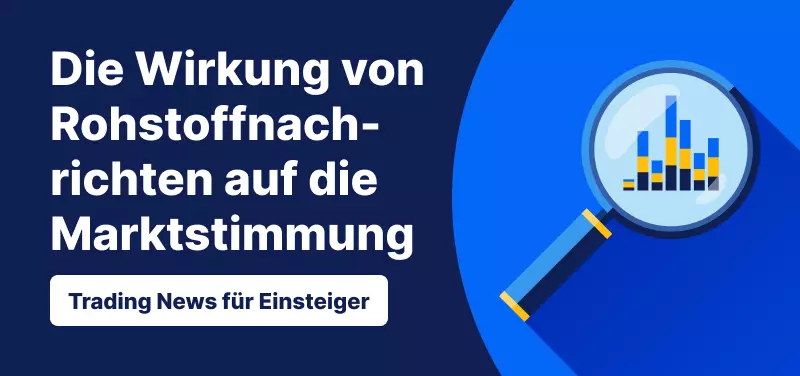 Trading News für Einsteiger: Auswirkungen der Nachrichten über Rohstoffe auf die Marktstimmung
