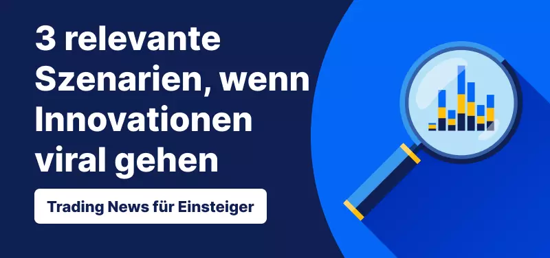 Trading News für Einsteiger: 3 Szenarien, die zu berücksichtigen sind, wenn Innovationen viral gehen