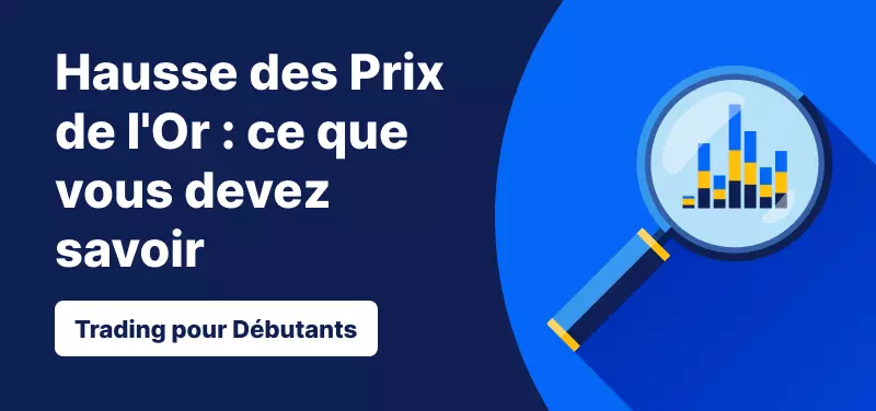 Trading pour les Débutants – Hausse des Prix Spot de l'Or : Ce que Vous Devez Savoir