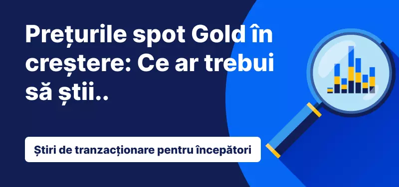 Prețurile spot Gold în creștere: Ce ar trebui să știi..