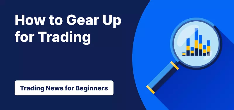 How to Gear Up for Trading