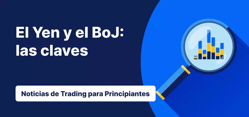 Te contamos todo lo que debes saber sobre el Yen y el BoJ