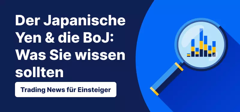 Trading News für Einsteiger: Der japanische Yen und die BoJ – was Sie wissen sollten