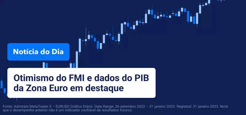 Otimismo do FMI e dados do PIB da Zona Euro em destaque