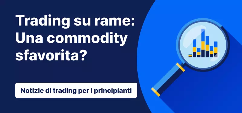 Trading su rame: Una materia prima sfavorita?