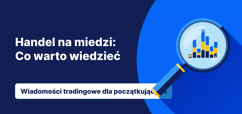 Handel na miedzi: Co warto wiedzieć
