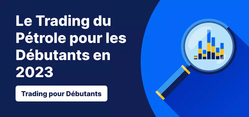Trading pour les Débutants – Trader le Pétrole en 2023