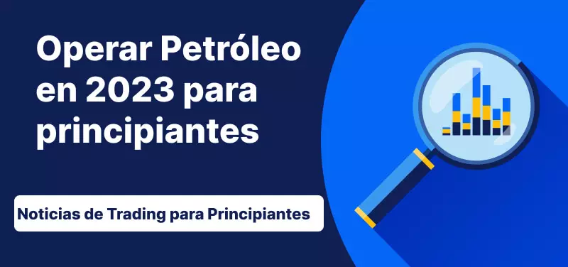 Operar Petróleo para Principiantes en 2023
