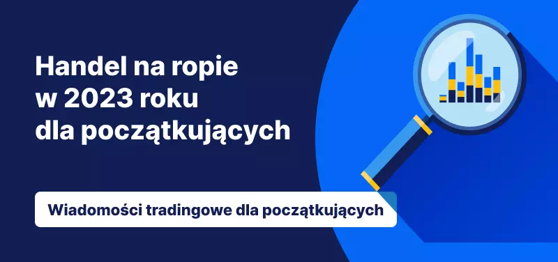 Handel na ropie w 2023 roku dla początkujących