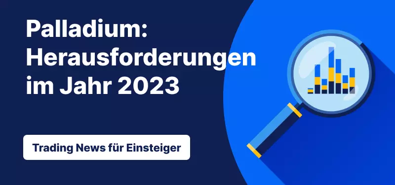 Trading News für Einsteiger: Palladium: Herausforderungen im Jahr 2023