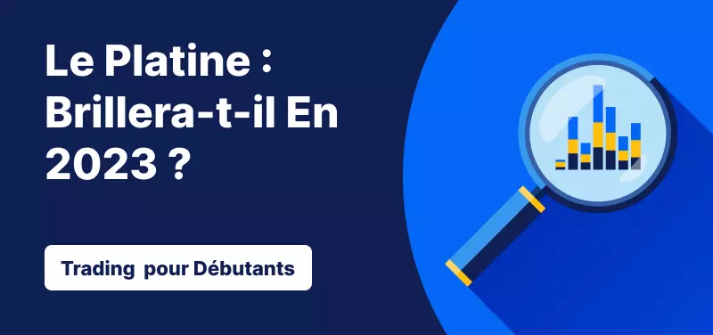 Trading pour les Débutants – Platine : Le Métal va-t-il Briller en 2023 ?