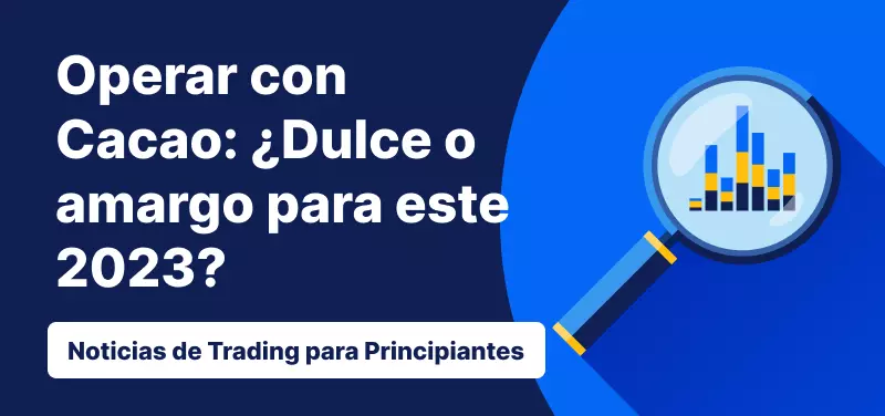 Operar con cacao: ¿Dulce o amargo para este 2023?