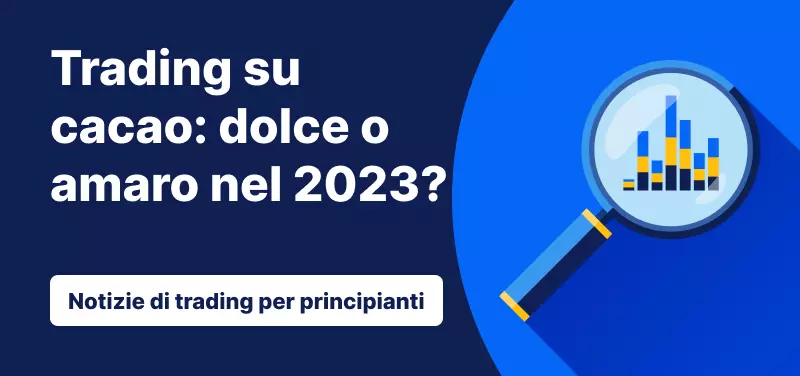 Trading su cacao: dolce o amaro nel 2023?